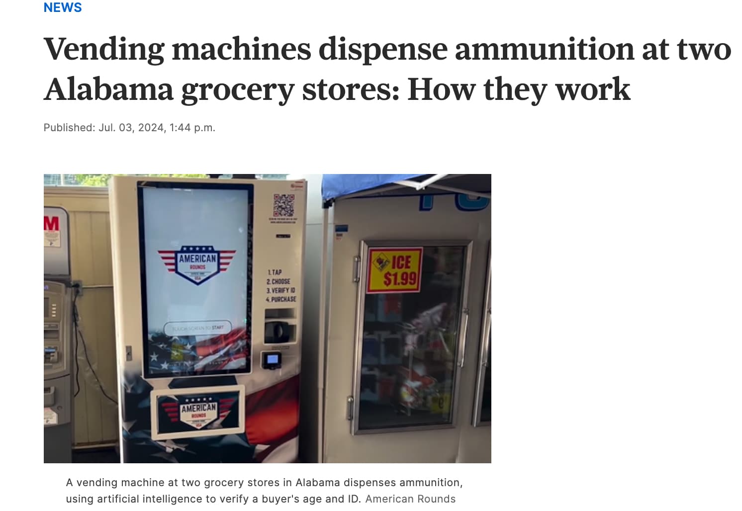 alabama ammunition vending machine - News Vending machines dispense ammunition at two Alabama grocery stores How they work Published Jul. 03, 2024, p.m. M American Rounds 1.Tap 2. Choose 3. Verify Id 4.Purchase Ice $1.99 Kuch Screen To Start American Roun